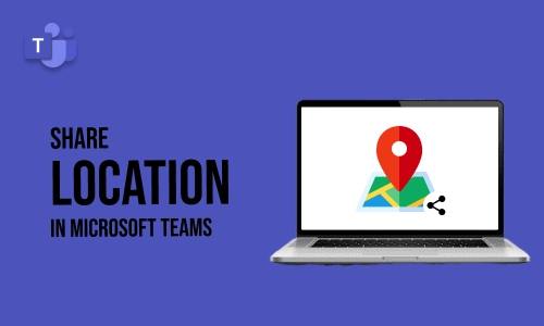How to Share Location in Microsoft Teams